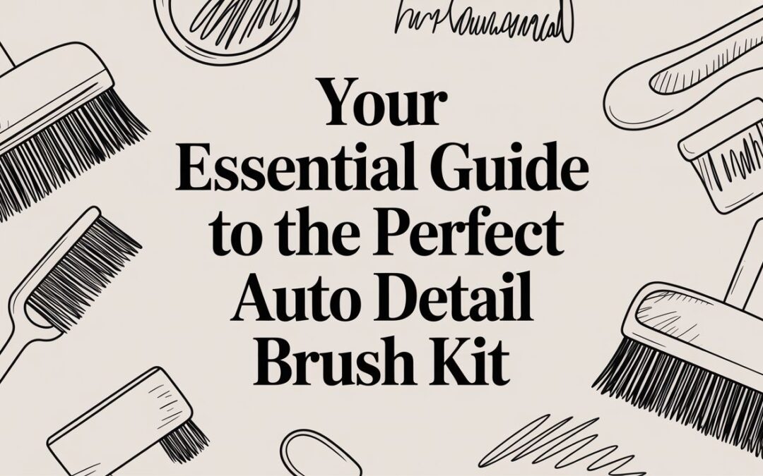 Your Essential Guide to the Perfect Auto Detail Brush Kit