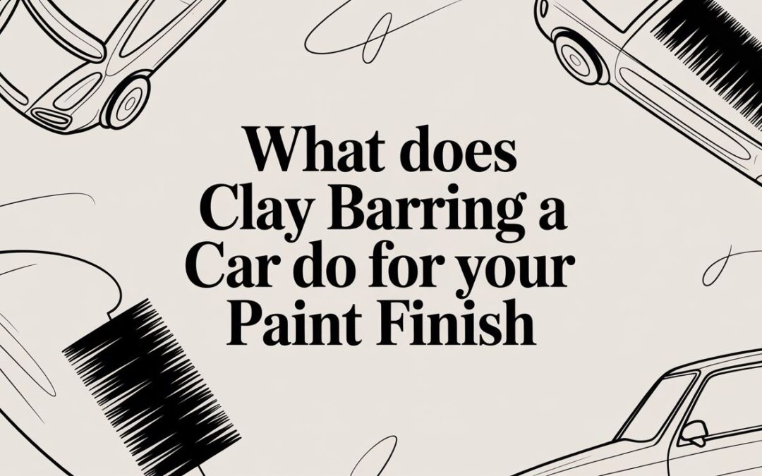 What Does Clay Barring a Car Do for Your Paint Finish