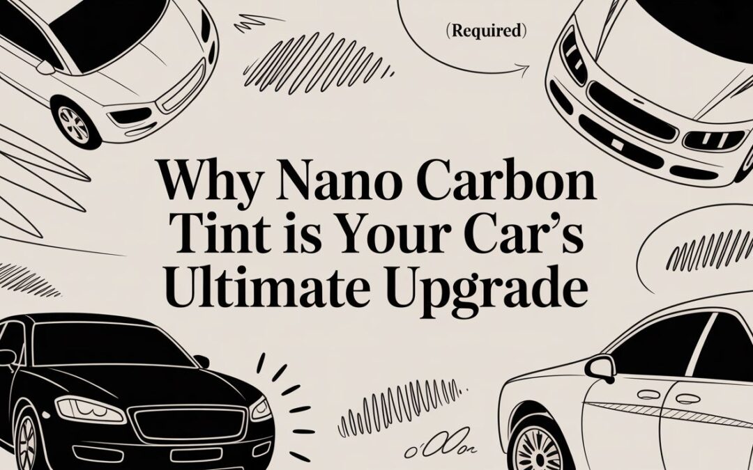Why Nano Carbon Tint Is Your Car’s Ultimate Upgrade