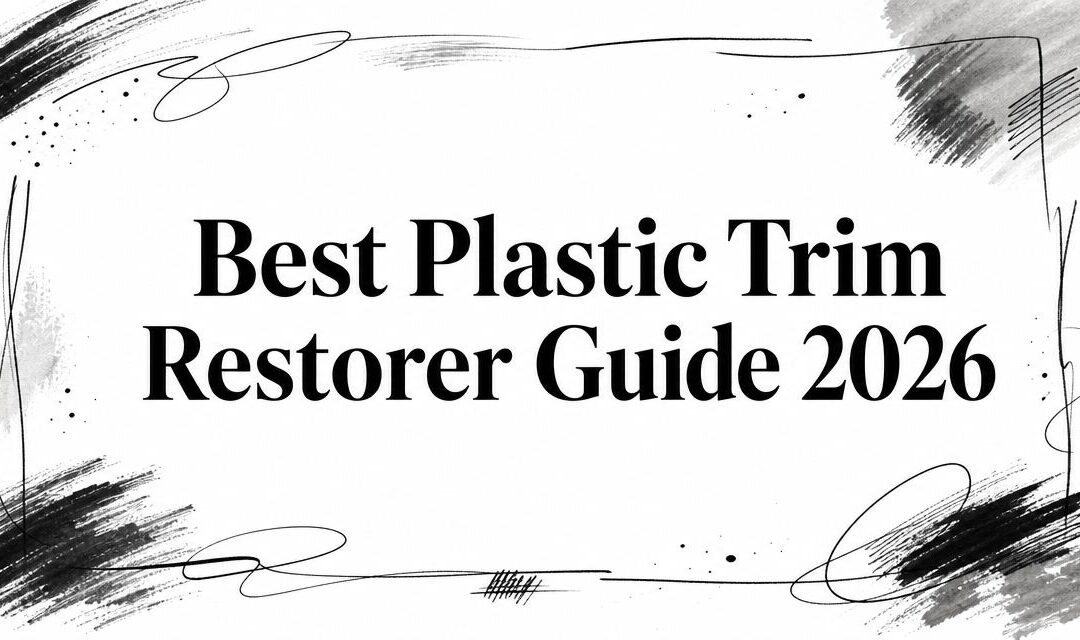 Best Plastic Trim Restorer Guide 2026